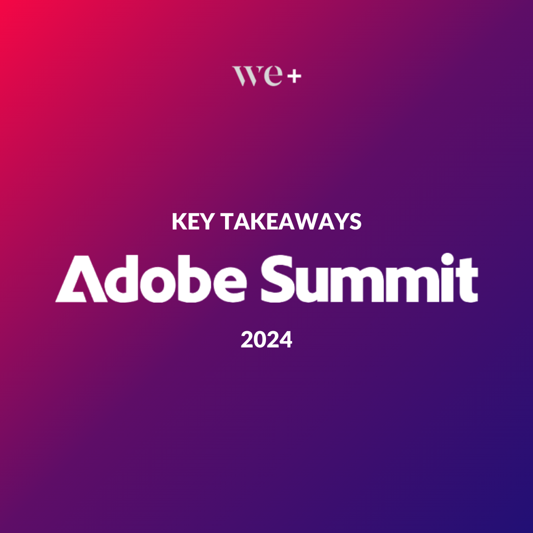 We+ Adobe Summit Key takeaways 2024